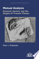 Mutual analysis : Ferenczi, Severn, and the origins of trauma theory /