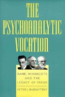 The psychoanalytic vocation : Rank, Winnicott, and the legacy of Freud /