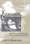 Psychoanalytic conversations : interviews with clinicians, commentators, and critics /