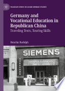 Germany and Vocational Education in Republican China : Traveling Texts, Touring Skills /