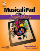 Musical iPad® : performing, creating, and learning music on your iPad® /