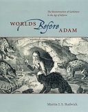 Worlds before Adam : the reconstruction of geohistory in the age of reform /