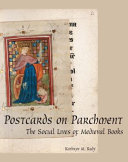 Postcards on parchment : the social lives of medieval books /