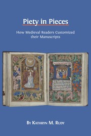 Piety in pieces : how medieval readers customized their manuscripts /