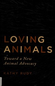 Loving animals : toward a new animal advocacy /