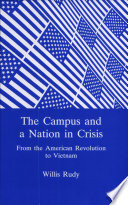 The campus and a nation in crisis : from the American Revolution to Vietnam /