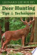 Leonard Lee Rue III's deer hunting tips and techniques /