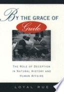 By the grace of guile : the role of deception in natural history and human affairs /