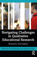 Navigating challenges in qualitative educational research : research, interrupted /