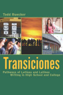 Transiciones : pathways of Latinas and Latinos writing in high school and college /