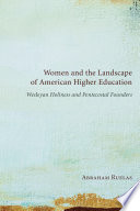 Women and the landscape of American higher education : Wesleyan holiness and Pentecostal founders /