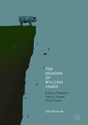The demons of William James : religious pragmatism explores unusual mental states /