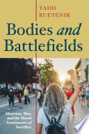Bodies and battlefields : abortion, war, and the moral sentiments of sacrifice /