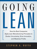 Going lean : how the best companies apply lean manufacturing principles to shatter uncertainty, drive innovation, and maximize profits /