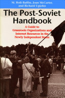The post-Soviet handbook : a guide to grassroots organizations and Internet resources in the newly independent states /
