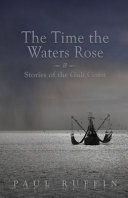 The time the waters rose & stories from the Gulf Coast /