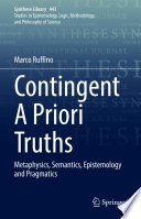 Contingent A Priori Truths : Metaphysics, Semantics, Epistemology and Pragmatics /