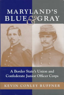 Maryland's Blue & Gray : a Border State's Union and Confederate Junior Officer Corps /