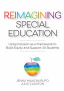 Reimagining special education : using inclusion as a framework to build equity and support all students /