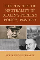 The concept of neutrality in Stalin's foreign policy, 1945-1953 /