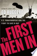 The first men in : U.S. paratroopers and the fight to save D-Day /