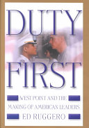 Duty first : West Point and the making of American leaders /