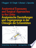 Anatomical Exposures and Surgical Approaches to the Limbs Anatomische Darstellungen und Zugangswege in der Chirurgie der Extremitäten /