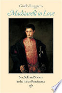 Machiavelli in love : sex, self, and society in the Italian Renaissance /