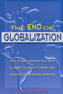 The end of globalization : why global strategy is a myth & how to profit from the realities of regional markets /