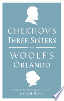 Chekhov's Three Sisters and Woolf's Orlando : two renderings for the stage /