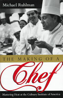 The making of a chef : mastering heat at the Culinary Institute of America /
