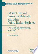 Internet Use and Protest in Malaysia and other Authoritarian Regimes : Challenging Information Scarcity /