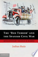 The 'red terror' and the Spanish Civil War : revolutionary violence in Madrid /