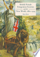 British female emigration societies and the New World, 1860-1914 /