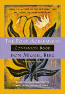 The Four agreements companion book : using the four agreements to master the dream of your life /