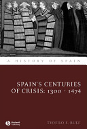 Spain's centuries of crisis : 1300-1474 /