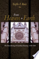 From heaven to earth : the reordering of Castillian society, 1150-1350 /