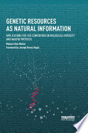 Genetic resources as natural information : implications for the Convention on Biological Diversity and Nagoya protocol /