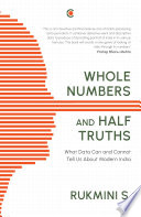 Whole numbers and half truths : what data can and cannot tell us about modern India /