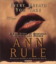Every breath you take : a true story of obsession, revenge, and murder /