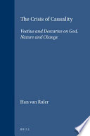 The crisis of causality : Voetius and Descartes on God, nature, and change /