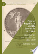 Popular Legitimism and the Monarchy in France : Mass Politics without Parties, 1830-1880 /