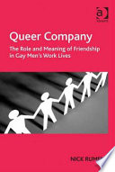 Queer company : the role and meaning of friendship in gay men's work lives /