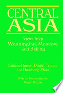 Central Asia : views from Washington, Moscow, and Beijing /