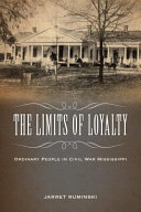 The limits of loyalty : ordinary people in Civil War Mississippi /