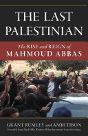 The last Palestinian : the rise and reign of Mahmoud Abbas /