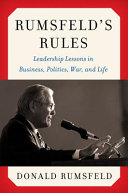 Rumsfeld's rules : [leadership lessons in business, politics, war, and life] /