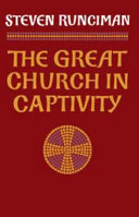 The Great Church in captivity : a study of the Patriarchate of Constantinople from the eve of the Turkish conquest to the Greek War of Independence.