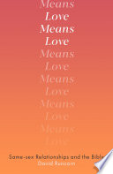 Love means love : same-sex relationships and the Bible /