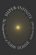 Super-infinite : the transformations of John Donne /